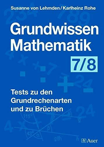 Grundwissen Mathematik Klasse 7/8: 20 praxiserprobte Mathe-Tests mit Lösungen
