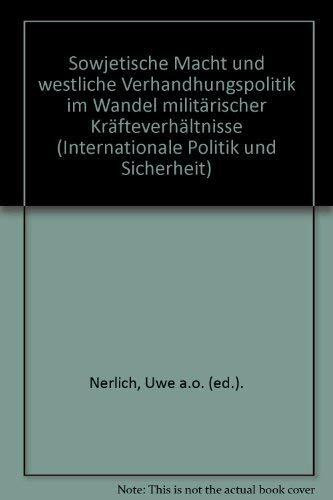 Sowjetische Macht und westliche Verhandlungspolitik im Wandel militärischer Kräfteverhältnisse