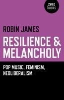 Resilience & Melancholy - pop music, feminism, neoliberalism