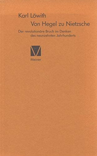 Von Hegel zu Nietzsche. Der revolutionäre Bruch im Denken des neunzehnten Jahrhunderts Von Hegel zu Nietzsche. Der revolutionäre Bruch im Denken des neunzehnten Jahrhunderts
