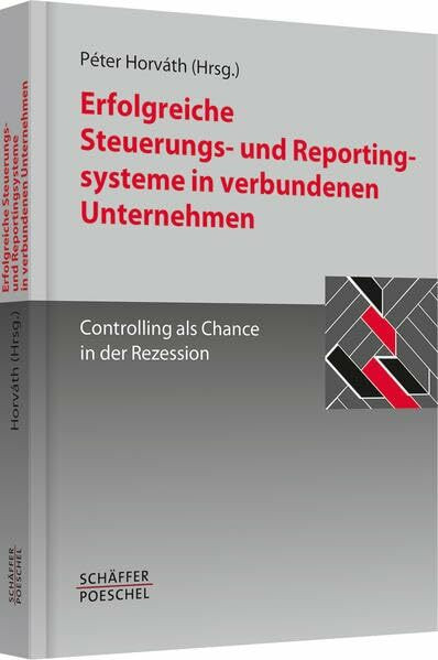 Erfolgreiche Steuerungs- und Reportingsysteme in verbundenen Unternehmen: Controlling als Chance in der Rezession