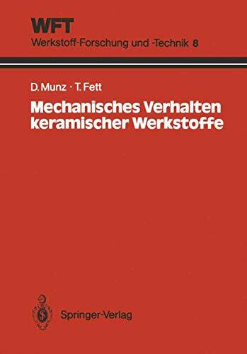 Mechanisches Verhalten Keramischer Werkstoffe: Versagensablauf, Werkstoffauswahl, Dimensionierung (WFT Werkstoff-Forschung und -Technik) (German ... Werkstoff-Forschung und -Technik, 8, Band 8)