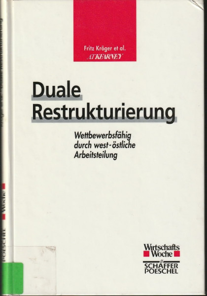 Duale Restrukturierung: Wettbewerbsfähig durch west-östliche Arbeitsteilung. Hrsg.: A.T. Kearney GmbH