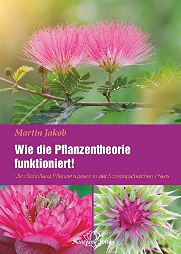 Wie die Pflanzentheorie funktioniert! - Jan Scholtens Pflanzensystem in der homöopathischen Praxis