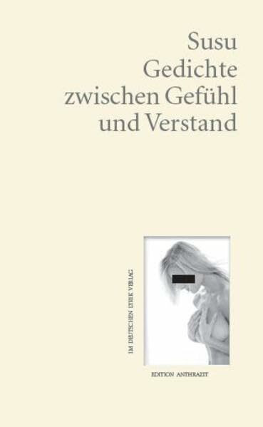 Gedichte zwischen Gefühl und Verstand (Edition anthrazit im deutschen lyrik verlag)