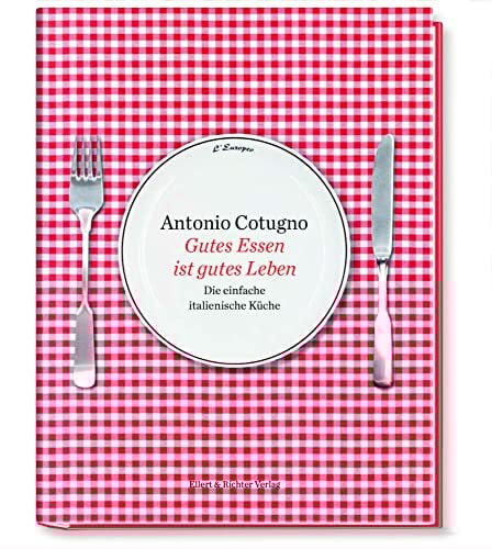 Gutes Essen ist gutes Leben: Die einfache italienische Küche. Mit Fotografien von Ferdinando Cotugno
