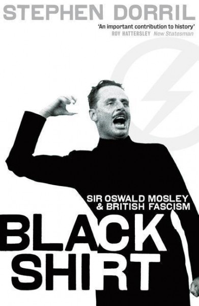 Black Shirt: Sir Oswald Mosley and the British Fascism