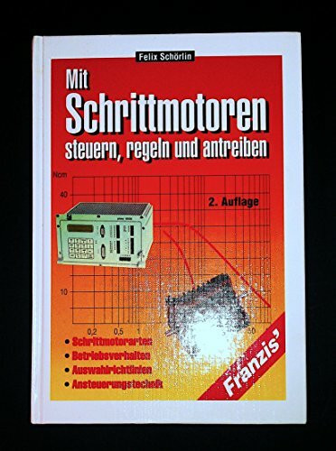 Mit Schrittmotoren steuern, regeln und antreiben: Schrittmotorarten, Betriebsverhalten, Auswahlrichtlinien