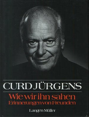 Curd Jürgens: Wie wir ihn sahen - Erinnerungen von Freunden