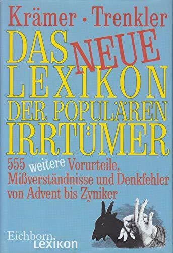 Das neue Lexikon der populären Irrtürmer: 555 weitere Vorurteile, Missverständnisse und Denkfehler von Advent bis Zwiebel