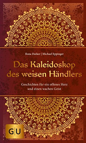 Das Kaleidoskop des weisen Händlers: Geschichten für ein offenes Herz und einen wachen Geist (Lebenshilfe)