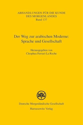 Der Weg zur arabischen Moderne: Sprache und Gesellschaft (Abhandlungen für die Kunde des Morgenlandes)
