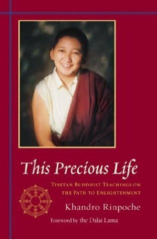 This Precious Life: Tibetan Buddhist Teachings on the Path to Enlightenment: Tibetan Buddhist Teachings on the Path to Enlightement