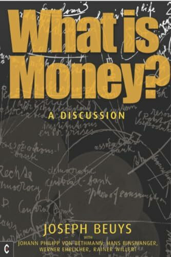 What is Money?: A Discussion Featuring Joseph Beuys: A Discussion with Johann Philipp Von Bethmann, Hans Binswanger, Wener Ehrlicher and Rainer Willert