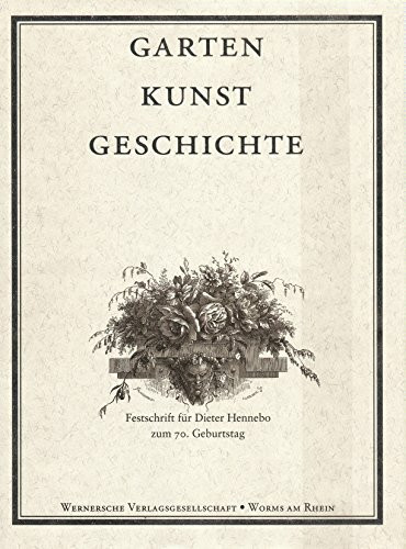 Garten - Kunst - Geschichte. Festschrift für Dieter Hennebo zum 70. Geburtstag