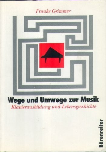 Wege und Umwege zur Musik. Klavierausbildung und Lebensgeschichte