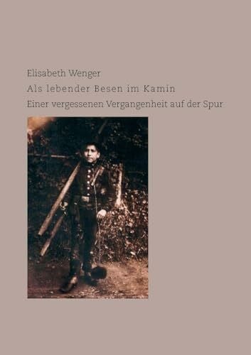 Als lebender Besen im Kamin: Einer vergessenen Vergangenheit auf der Spur