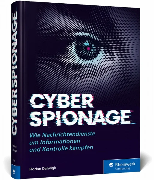 Cyberspionage: Wie Nachrichtendienste um Informationen und Kontrolle kämpfen. Ein Debattenbuch zum Verstehen und Mitreden