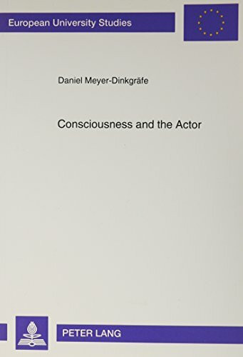 Consciousness and the Actor: A Reassessment of Western and Indian Approaches to the Actor's Emotional Involvement from the Perspective of Vedic Psy: A ... Film- Und Fernsehwissenschaften, Bd 67)