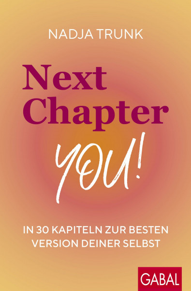 Next Chapter: You!: In 30 Kapiteln zur besten Version deiner selbst (Dein Leben)