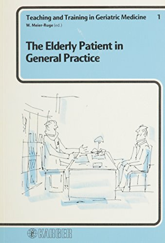 Teaching and Training in Geriatric Medicine / The Elderly Patient in General Practice (Teaching and Training in Geriatric Medicine, Vol 1, Band 1)
