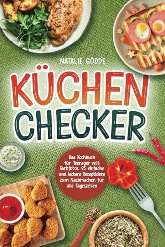 Küchenchecker: Das Kochbuch für Teenager mit Farbfotos. 95 einfache und leckere Rezeptideen zum Nachmachen für alle Tageszeiten Küchenchecker: Das Kochbuch für Teenager mit Farbfotos. 95 einfache und leckere Rezeptideen zum Nachmachen für alle Tageszeiten