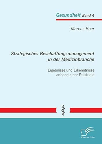 Strategisches Beschaffungsmanagement in der Medizinbranche: Ergebnisse und Erkenntnisse anhand einer Fallstudie (Gesundheit)