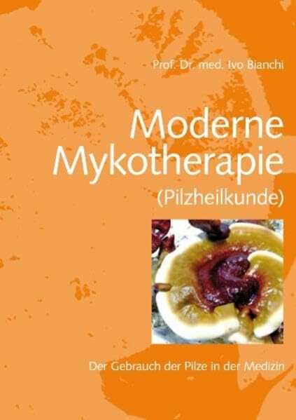 Moderne Mykotherapie (Pilzheilkunde): Der Gebrauch der Pilze in der Medizin