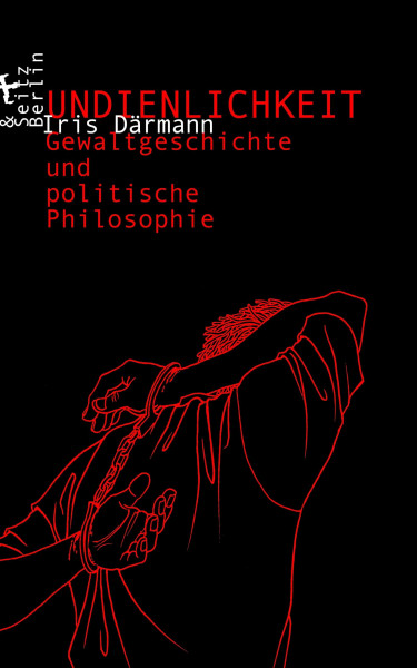 Undienlichkeit: Gewaltgeschichte und politische Philosophie