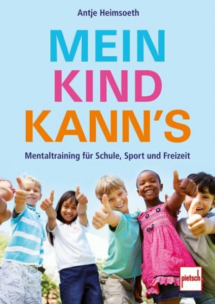 Mein Kind kann's: Mentaltraining für Schule, Sport und Freizeit