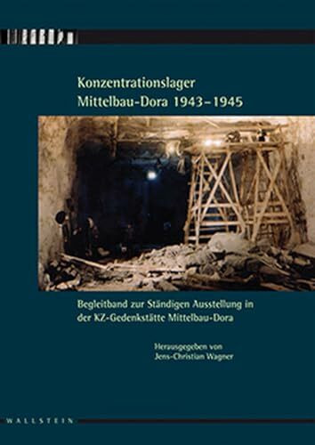 Konzentrationslager Mittelbau-Dora 1943-1945: Begleitband zur ständigen Ausstellung in der KZ-Gedenkstätte Mittelbau-Dora