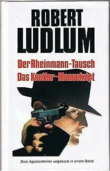 Der Rheinmann-Tausch; Das Kastler-Manuskript: 2 Agententhriller in 1 Bd.