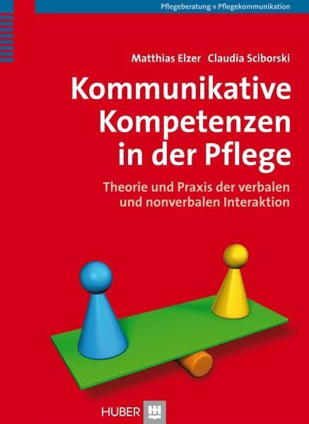 Kommunikative Kompetenzen in der Pflege: Theorie und Praxis der verbalen und nonverbalen Interaktion