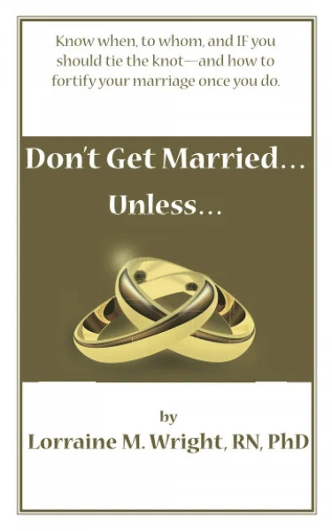 Don't Get Married...Unless: Know when, to whom, and IF you should tie the knot—and how to fortify your marriage once you do