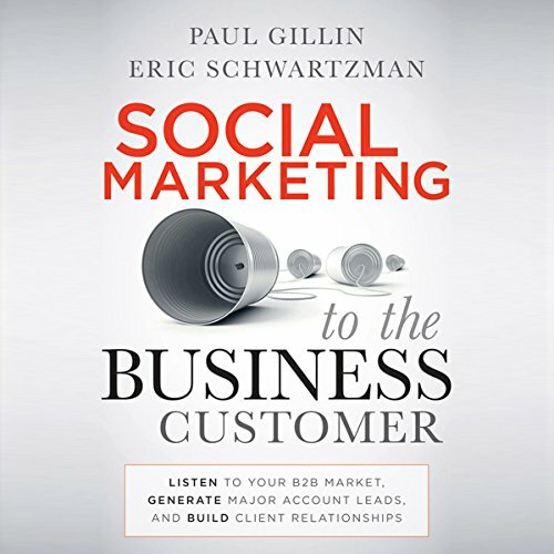 Social Marketing to the Business Customer: Listen to Your B2B Market, Generate Major Account Leads, and Build Client Relationships Social Marketing to the Business Customer: Listen to Your B2B Market, Generate Major Account Leads, and Build Client Relationships