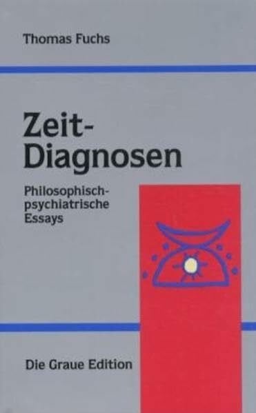 Zeit-Diagnosen: Philosophisch-psychiatrische Essays (Die Graue Reihe)