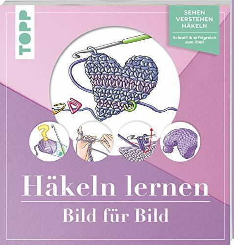 Häkeln lernen Bild für Bild: Sehen, verstehen, häkeln. Schnell und erfolgreich zum Ziel (TOPP Bild für Bild)