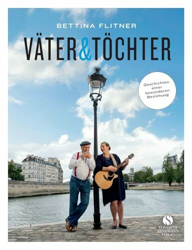 Väter & Töchter: Geschichten einer besonderen Beziehung