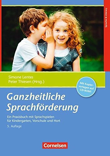Ganzheitliche Sprachförderung (6. Auflage): Ein Praxisbuch mit Sprachspiel für Kindergarten, Schule und Hort. Kopiervorlagen mit CD-ROM: Ein ... Vorschule und Hort. Mit Kopiervorlagen