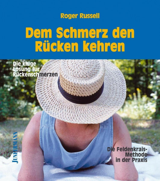 Dem Schmerz den Rücken kehren: Die kluge Lösung für Rückenschmerzen. Die Feldenkrais-Methode in der Praxis