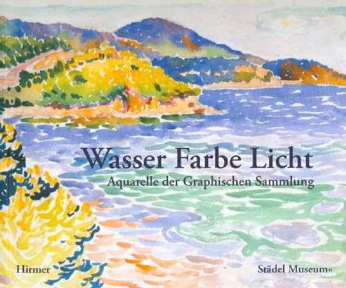 Wasser Farbe Licht: Aquarelle der Graphischen Sammlung. Katalog zur Ausstellung in Frankfurt, 02.10.2008-04.01.2009, Städel Museum, Graphische Sammlung