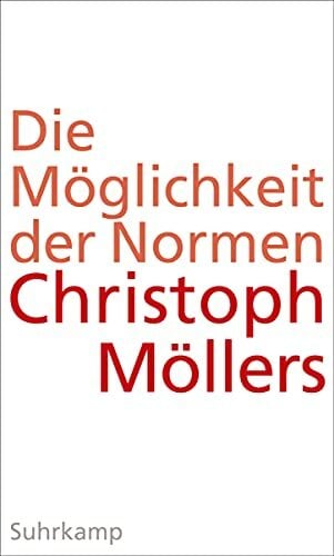 Die Möglichkeit der Normen: Über eine Praxis jenseits von Moralität und Kausalität Die Möglichkeit der Normen: Über eine Praxis jenseits von Moralität und Kausalität