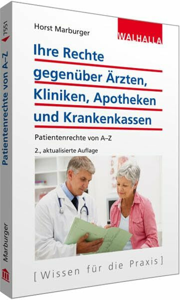 Ihre Rechte gegenüber Ärzten, Kliniken, Apotheken und Krankenkassen: Patientenrechte von A-Z
