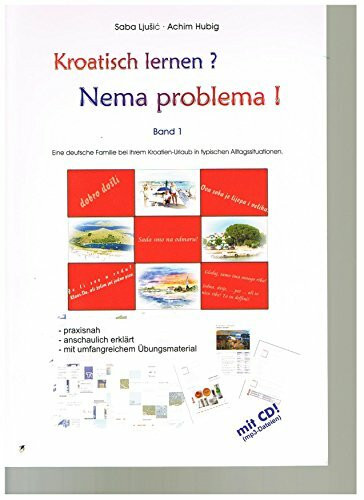 Kroatisch lernen? Nema problema! - Band 1: Eine Deutsche Familie in Kroatien in typischen Alltagssituationen