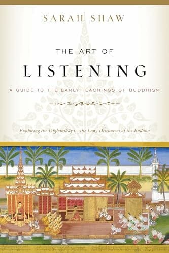 The Art of Listening: A Guide to the Early Teachings of Buddhism