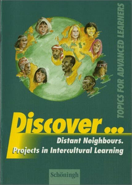 Discover...Topics for Advanced Learners / Discover: Distant Neighbours. Projects in Intercultural Learning: Schülerheft