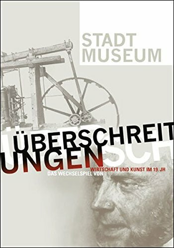 Überschreitungen: Das Wechselspiel von Wirtschaft und Kunst im 19. Jahrhundert
