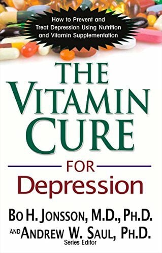 Vitamin Cure for Depression: How to Prevent and Treat Depression Using Nutrition and Vitamin Supplementation Vitamin Cure for Depression: How to Prevent and Treat Depression Using Nutrition and Vitamin Supplementation