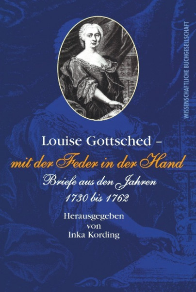 Louise Gottsched - "mit der Feder in der Hand"