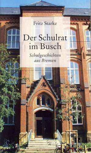 Der Schulrat im Busch: Schulgeschichten aus Bremen